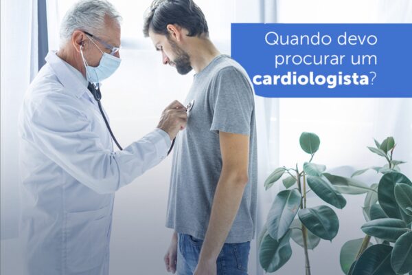 Quando devo procurar um cardiologista?