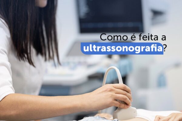 Como é feita a ultrassonografia?